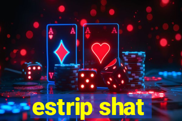 estrip shat